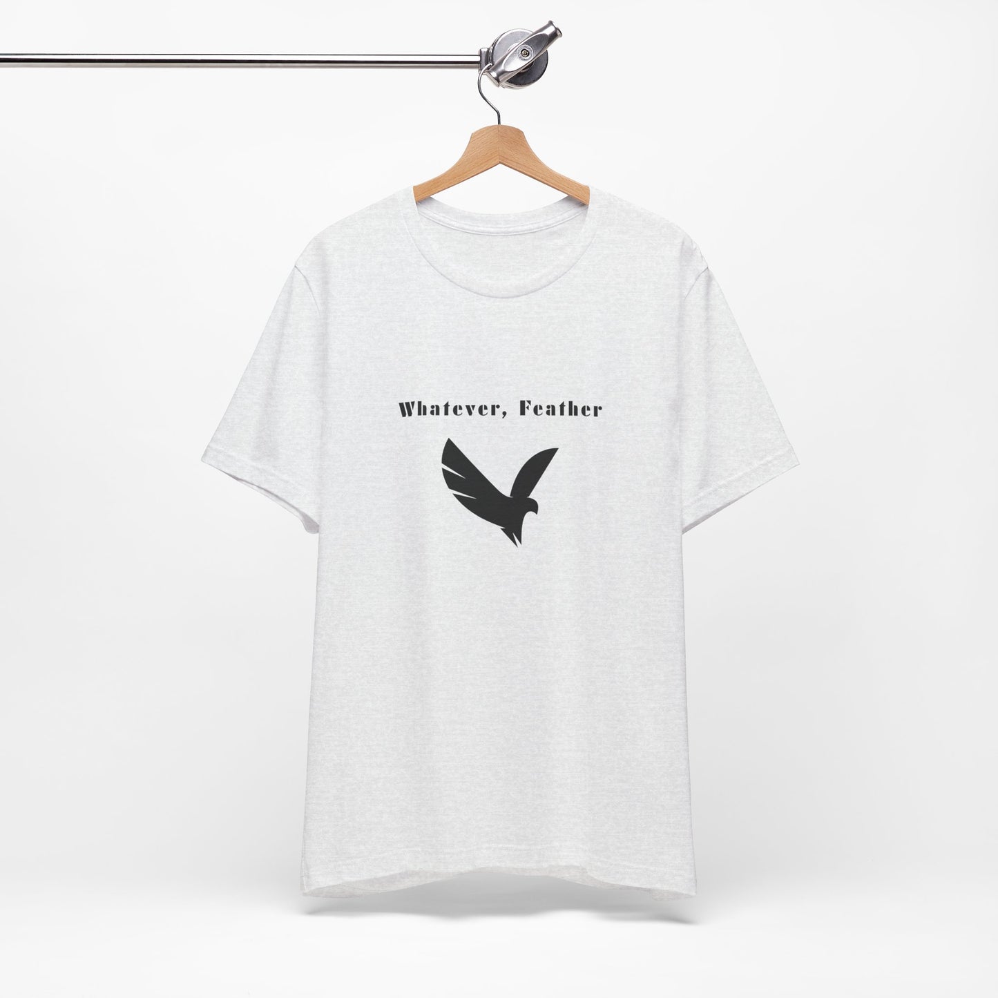 "Whatever, Feather", T-Shirt