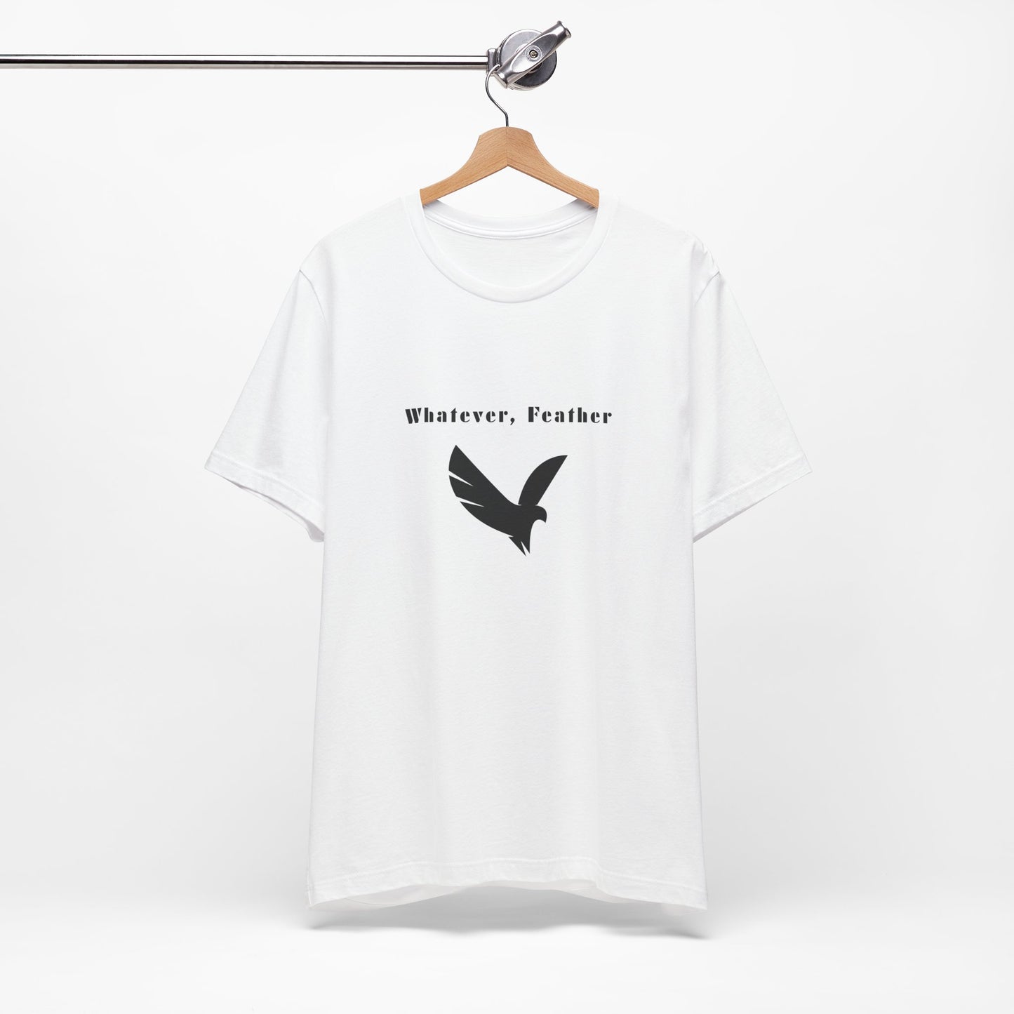"Whatever, Feather", T-Shirt