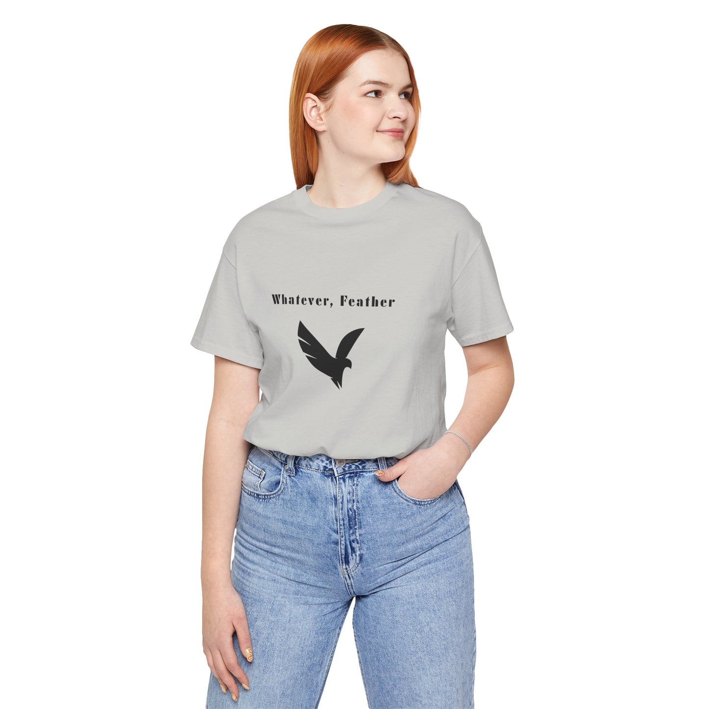 "Whatever, Feather", T-Shirt