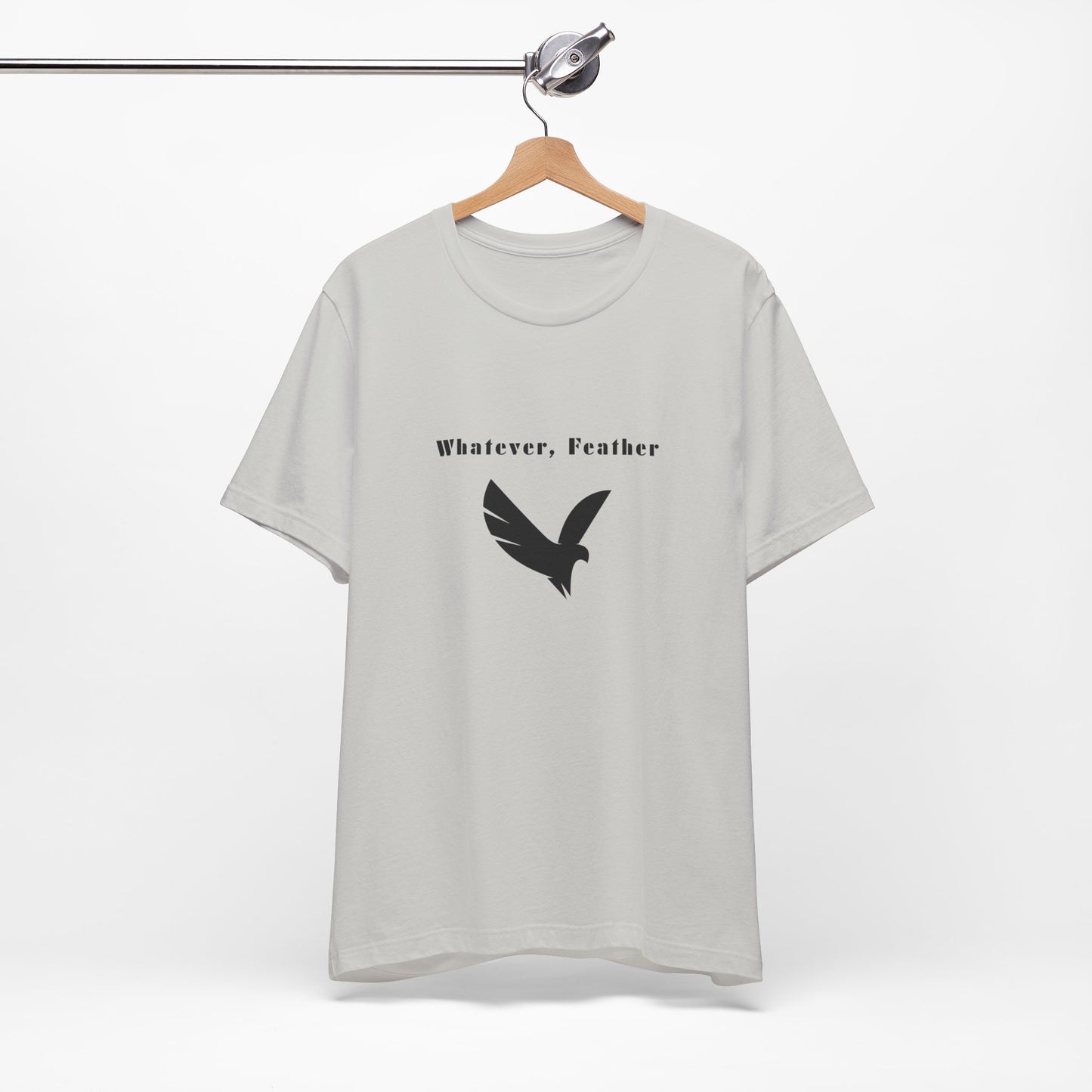 "Whatever, Feather", T-Shirt