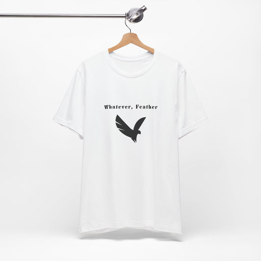 "Whatever, Feather", T-Shirt